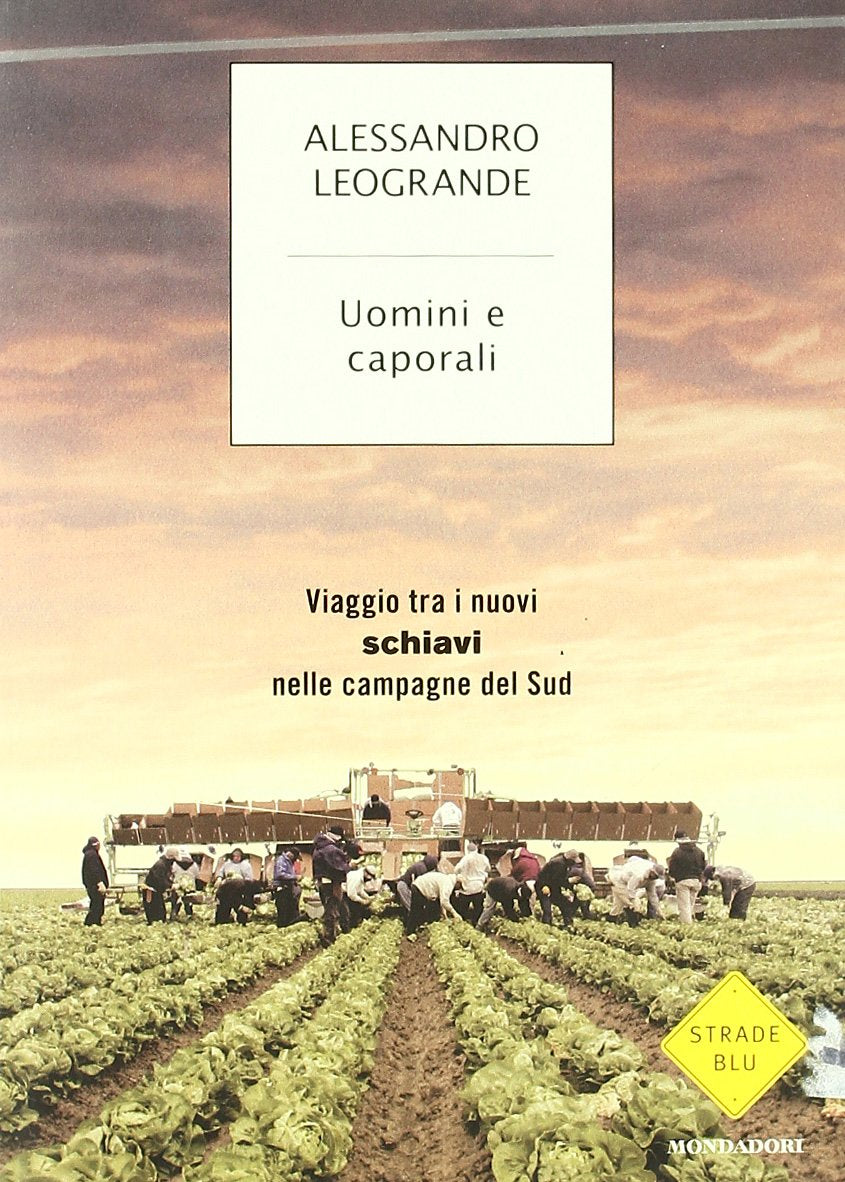Uomini e caporali. Viaggio tra i nuovi schiavi nelle campagne del Sud (Strade blu. Non Fiction) Books