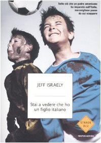 Stai a vedere che ho un figlio italiano. Tutto ciò che un padre americano ha imparato sull'Italia, meraviglioso paese da cui scappare Books