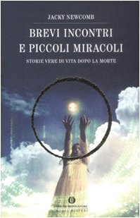 Brevi incontri e piccoli miracoli. Storie vere di vita dopo la morte Religion & Esotericism