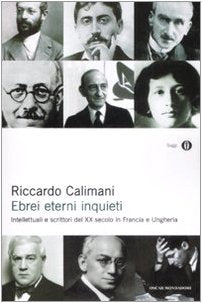 Ebrei eterni inquieti. Intellettuali e scrittori del XX secolo in Francia e Ungheria (Oscar saggi, Band 853) Religion & Esotericism