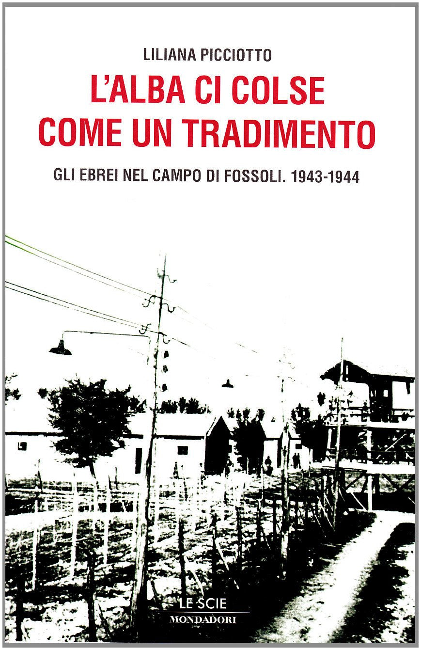 L'alba ci colse come un tradimento. Gli ebrei nel campo di Fossoli. 1943-1944 (Le scie) Social Sciences