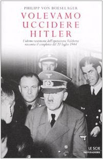 Volevamo uccidere Hitler. L'ultimo testimone dell'operazione Valchiria racconta il complotto del 20 luglio 1944 Politics & Society