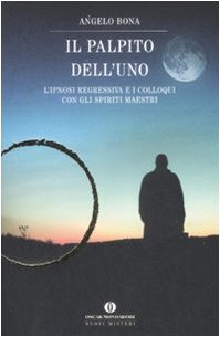 Il palpito dell'Uno. L'ipnosi regressiva e i colloqui con gli spiriti maestri (Oscar nuovi misteri, Band 108) Medicine