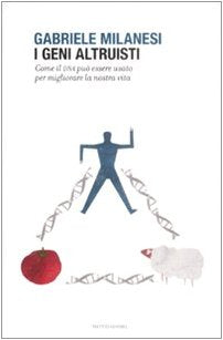 I geni altruisti. Come il DNA può essere usato per migliorare la nostra vita book