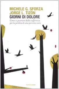Giorni di dolore. Come si guarisce dalla sofferenza per la perdita di una persona cara (Saggi) Death & Mourning