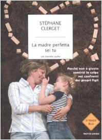 La madre perfetta sei tu. Perché non è giusto sentirsi in colpa nei confronti dei propri figli book