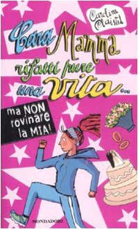 Cara mamma rifatti pure una vita... ma non rovinare la mia! Non-fiction