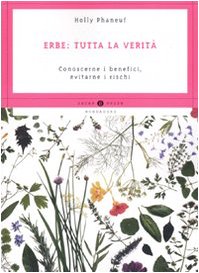 Erbe: tutta la verità. Conoscerne i benefici, evitarne i rischi (Oscar guide) Health, Nutrition & Fitness