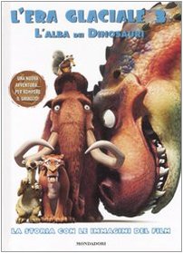 L'era glaciale 3. L'alba dei dinosauri. La storia con le immagini del film Novels & Short Stories