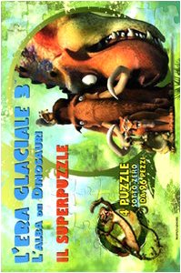 L'era glaciale 3. L'alba dei dinosauri. Il super puzzle book