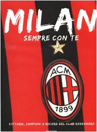 Milan. Sempre con te. Vittorie, campioni e record del club rossonero book