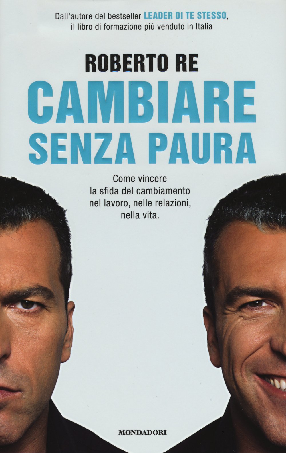 Cambiare senza paura. Come vincere la sfida del cambiamento nel lavoro, nelle relazioni, nella vita Business, Finance & Career