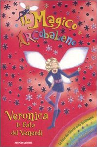 Veronica, la fata del venerdì. Il magico arcobaleno (Vol. 33) Novels & Short Stories