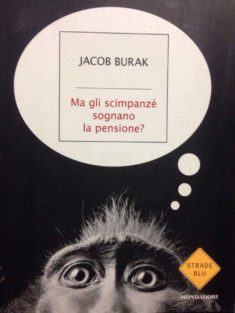 Ma gli scimpanzé sognano la pensione? Come diventare molto ricchi (o almeno essere felici) Business, Finance & Career