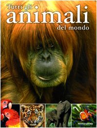 Tutti gli animali del mondo. Ediz. illustrata (Le enciclopedie) Non-fiction