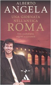 Una giornata nell'antica Roma. Vita quotidiana, segreti e curiosità Politics & History