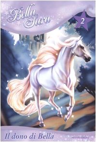 Il dono di Bella. Bella Sara (Vol. 2) (Personaggi) Novels & Short Stories