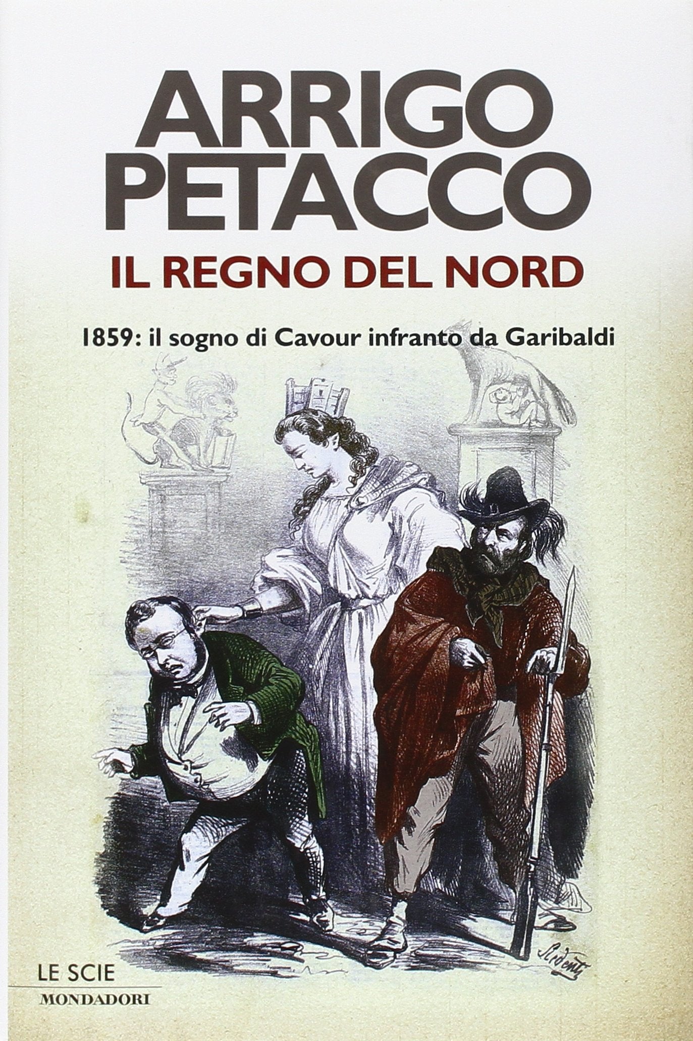Il regno del Nord. 1859: il sogno di Cavour infranto da Garibaldi Politics & History
