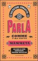 Parla comme t'ha fatto mammeta. 600 modi di dire, espressioni, proverbi napoletani book