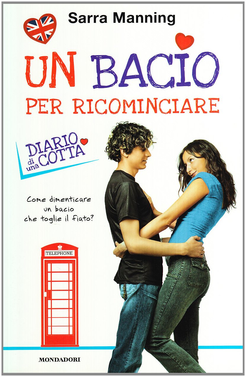 Un bacio per ricominciare. Diario di una cotta Contemporary literature
