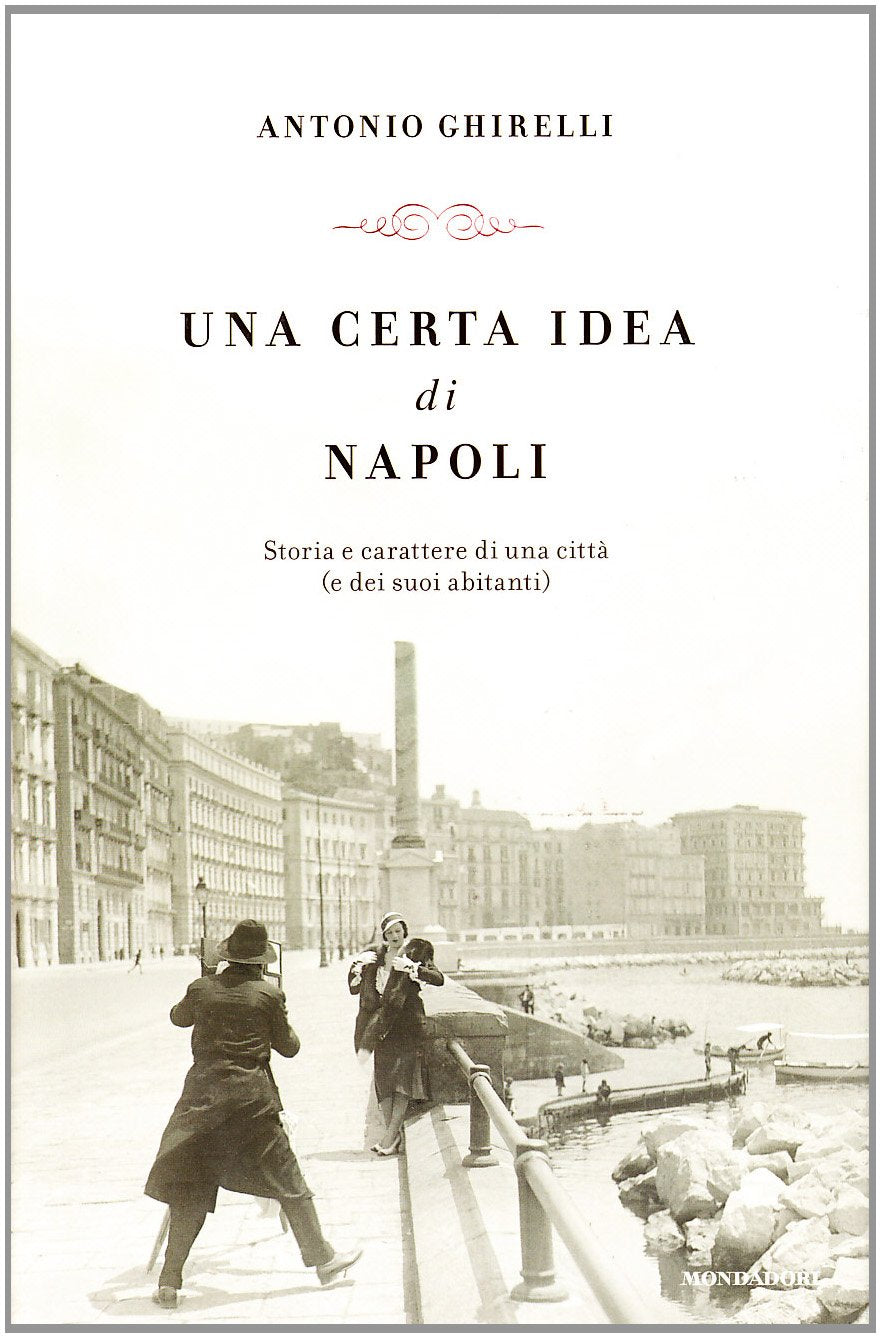Una certa idea di Napoli. Storia e carattere di una città (e dei suoi abitanti) (Le scie) Social Sciences