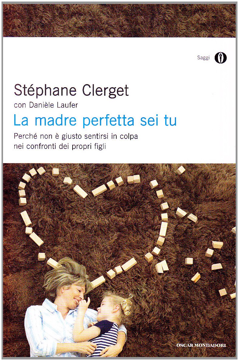 La madre perfetta sei tu. Perché non è giusto sentirsi in colpa nei confronti dei propri figli Books