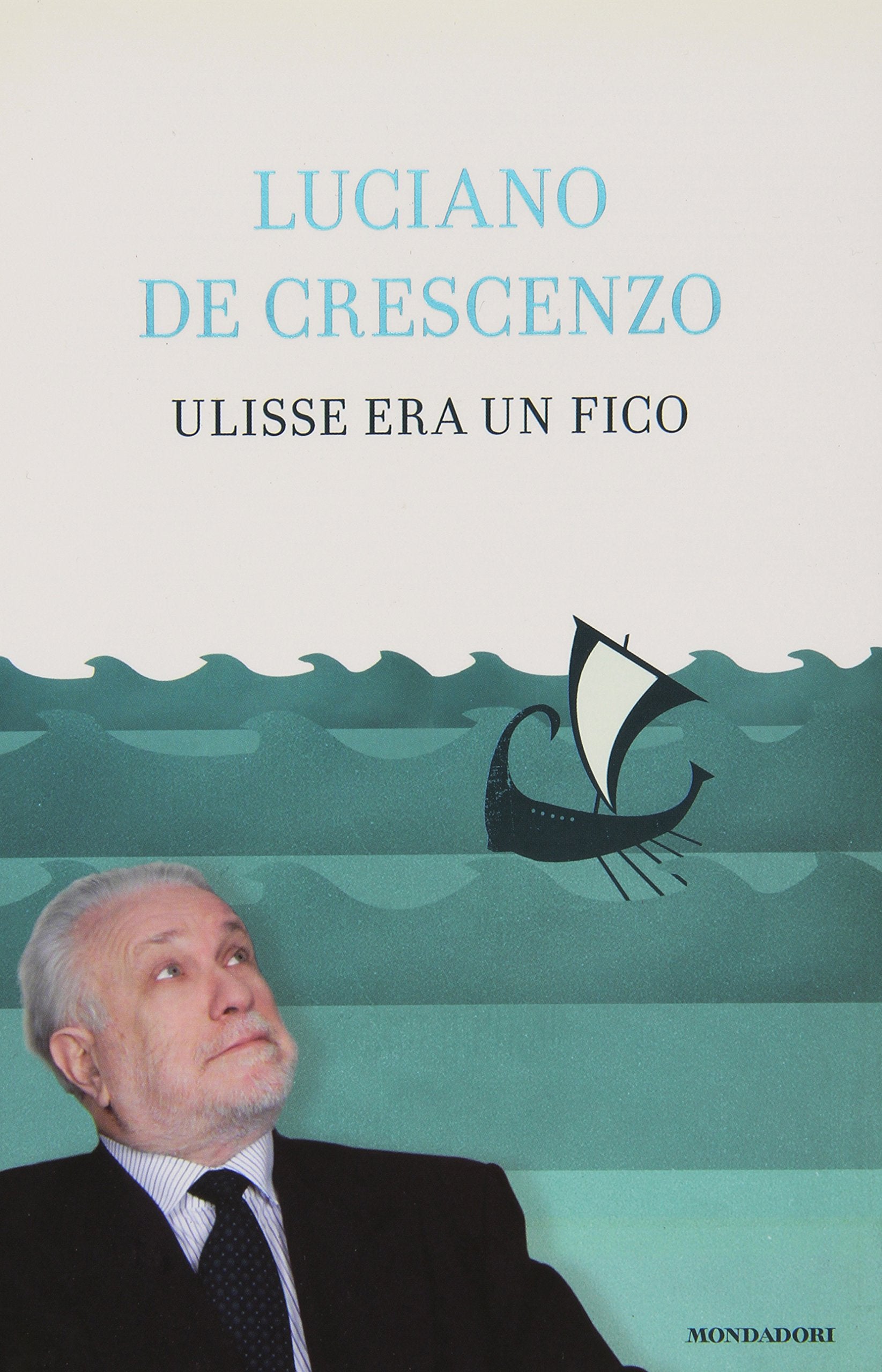 Ulisse era un fico (I libri di Luciano De Crescenzo) Books
