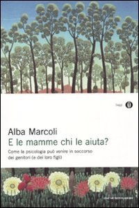 E le mamme chi le aiuta? Come la psicologia può venire in soccorso dei genitori (e dei loro figli) (Oscar saggi, Band 880) Psychology