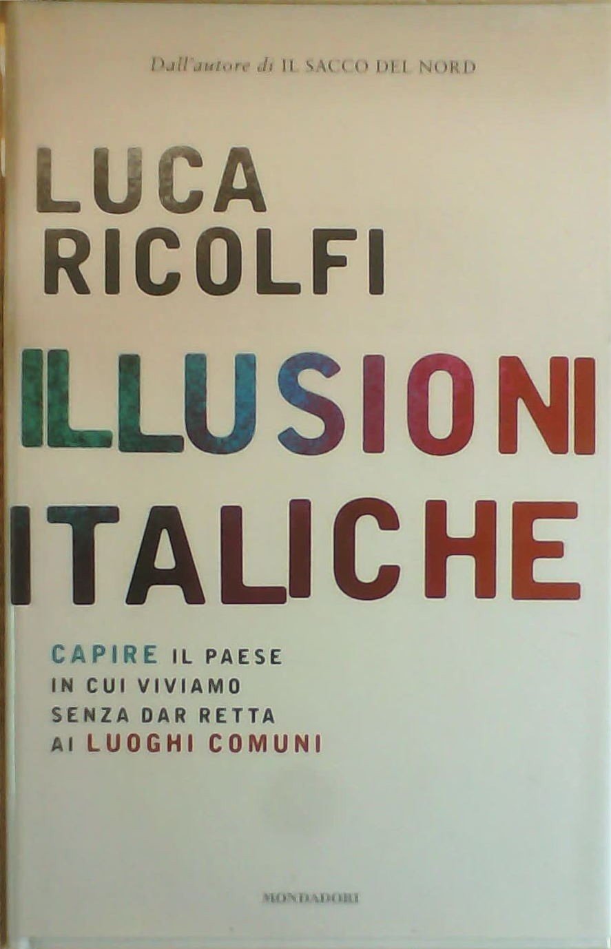 Illusioni italiche. Capire il paese in cui viviamo senza dar retta ai luoghi comuni Books