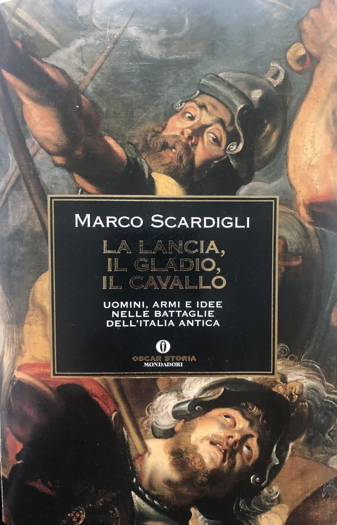 La lancia, il gladio, il cavallo. Uomini, armi e idee nelle battaglie dell'Italia antica Politics & History