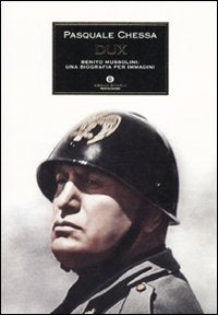 Dux. Benito Mussolini: una biografia per immagini. Ediz. illustrata book