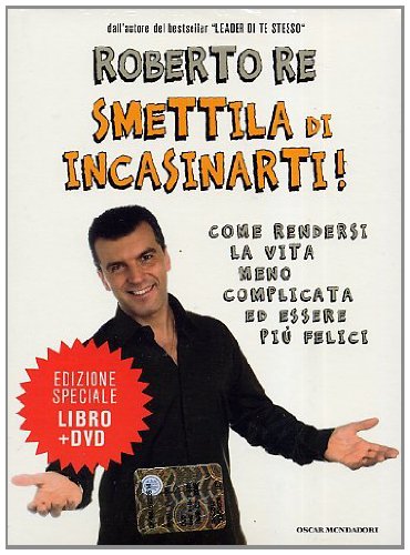 Smettila di incasinarti! Come rendersi la vita meno complicata ed essere più felici. Con DVD (Oscar bestsellers, Band 1799) Books