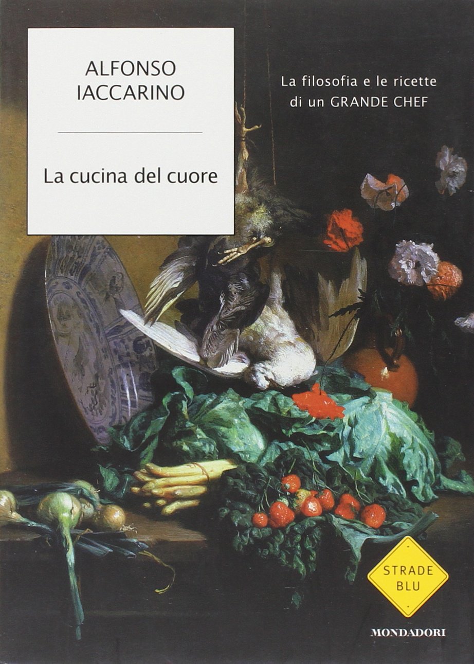La cucina del cuore. La filosofia e le ricette di un grande chef Books