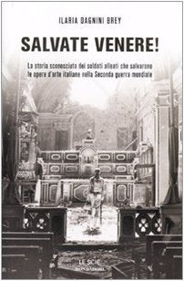 Salvate Venere! La storia sconosciuta dei soldati alleati che salvarono le opere d'arte italiane nella seconda guerra mondiale book