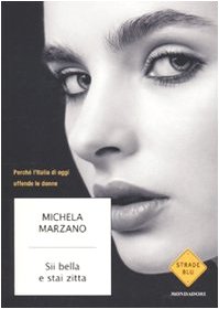 Sii bella e stai zitta. Perché l'Italia di oggi offende le donne (Strade blu. Non Fiction) Books