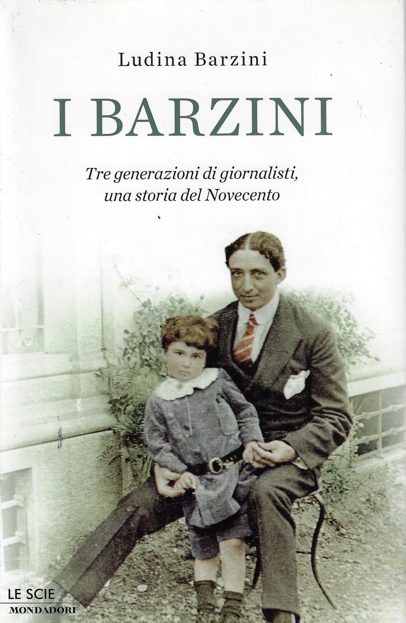 I Barzini. Tre generazioni di giornalisti, una storia del Novecento (Ingrandimenti) Media & Communication