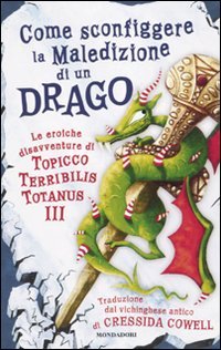 Come sconfiggere la maledizione di un drago. Le eroiche disavventure di un Topicco Terribilis Totanus III book