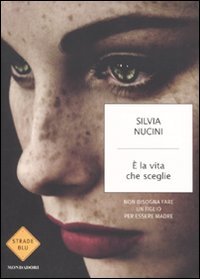 È la vita che sceglie. Non bisogna fare un figlio per essere madre book