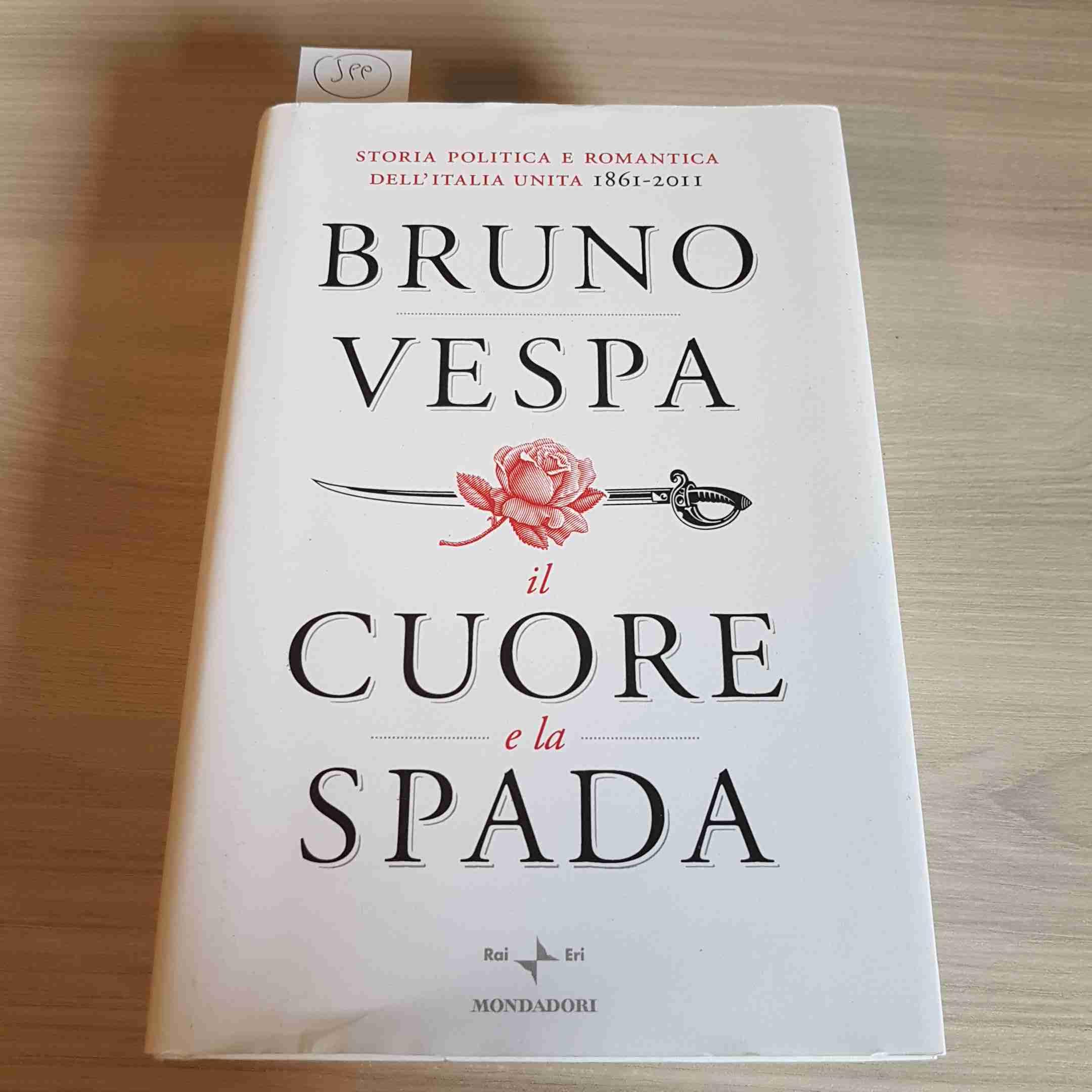 Il cuore e la spada. Storia politica e romantica dell'Italia unita. 1861-2011 (I libri di Bruno Vespa) Books