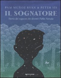 Il sognatore. Storia del ragazzo che diventò Pablo Neruda book