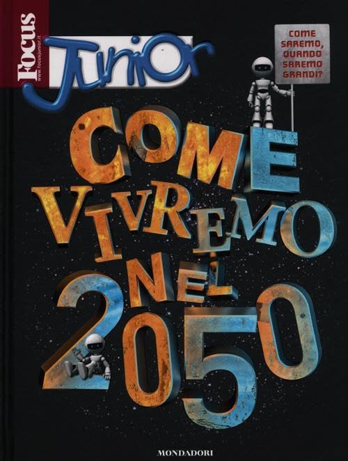 Focus junior. Come vivremo nel 2050 book