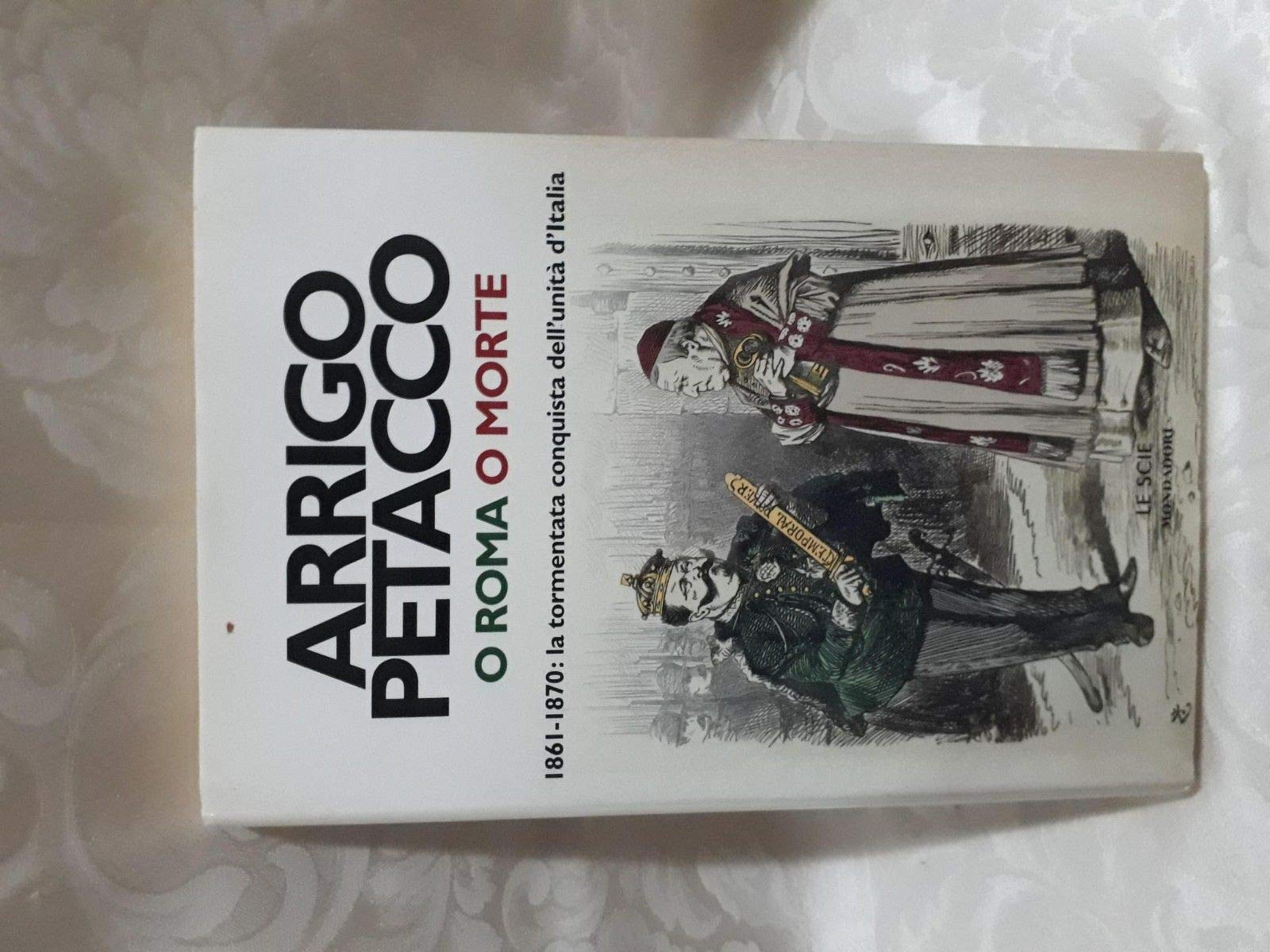 O Roma o morte. 1861-1870: la tormentata conquista dell'unità d'Italia (Le scie) Politics & History