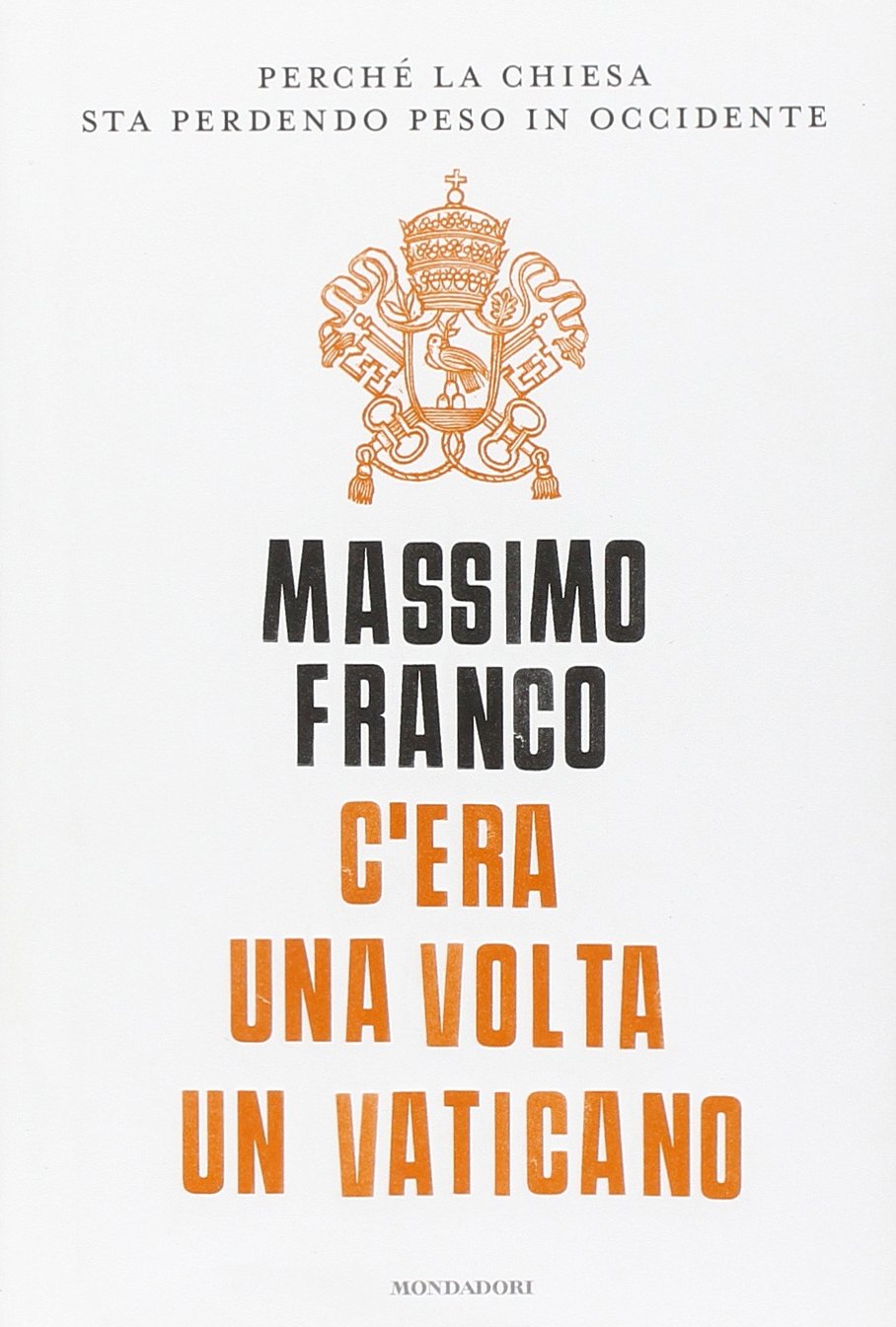 C'era una volta un Vaticano. Perché la Chiesa sta perdendo peso in Occidente book
