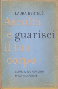 Ascolta e guarisci il tuo corpo. Scopri il tuo percorso di autoguarigione Health, Nutrition & Fitness