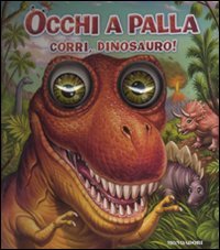 Corri, dinosauro! Occhi a palla. Ediz. illustrata book