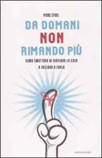 Da domani non rimando più. Come smettere di rinviare le cose e iniziare a farle book