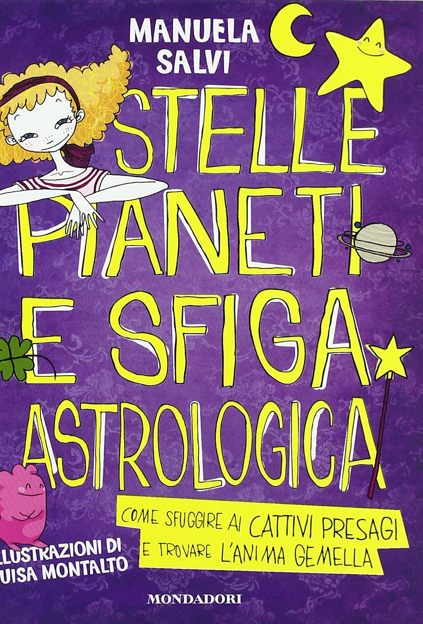 Stelle, pianeti e sfiga astrologica. Come sfuggire ai cattivi presagi e trovare l'anima gemella Children's books