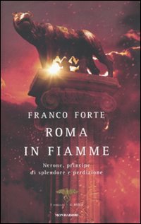 Roma in fiamme. Nerone, principe di splendore e perdizione. Il romanzo di Roma Fiction