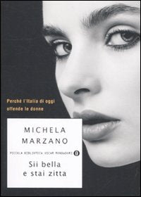 Sii bella e stai zitta. Perché l'Italia di oggi offende le donne book