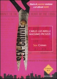 Sex crimes. Storie di passioni morbose e di efferati delitti (Strade blu. Non Fiction) Social Sciences